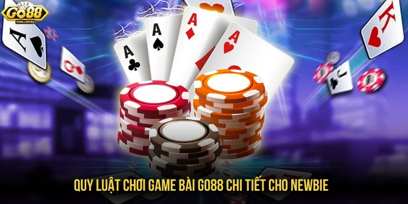Quy luật chơi game bài GO88 chi tiết cho newbie